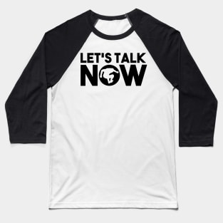 Let's Talk Now II Baseball T-Shirt